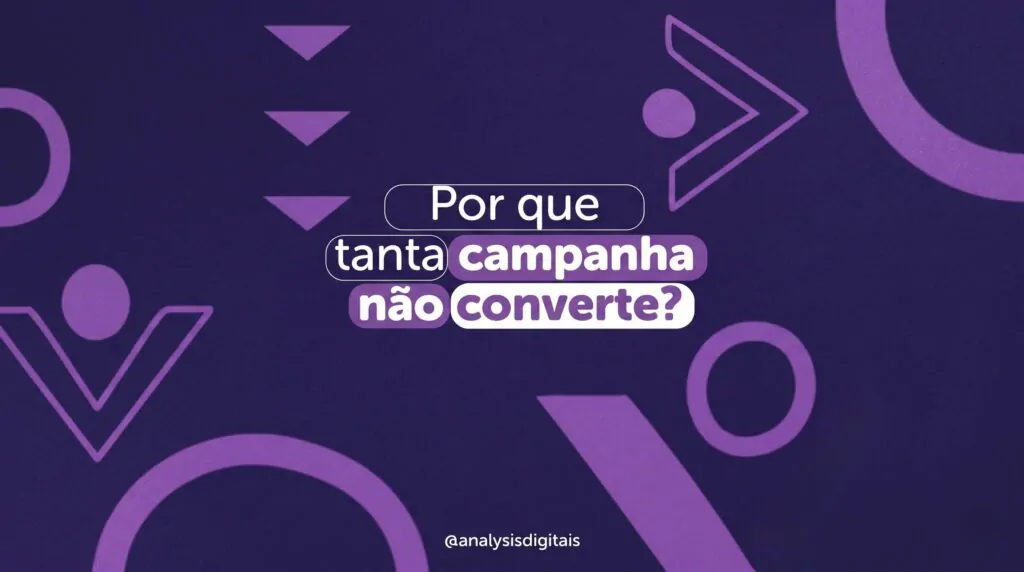 Por que tanta campanha não converte