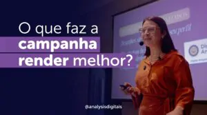 O que faz a campanha render melhor