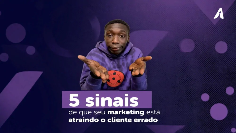 5 sinais de que seu marketing está atraindo o cliente errado